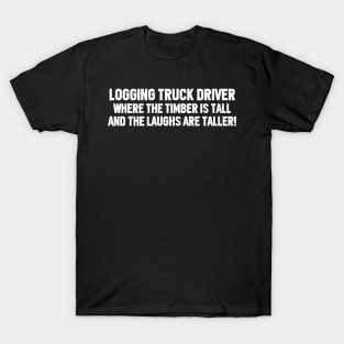 Logging Truck Driver Where the Timber is Tall T-Shirt